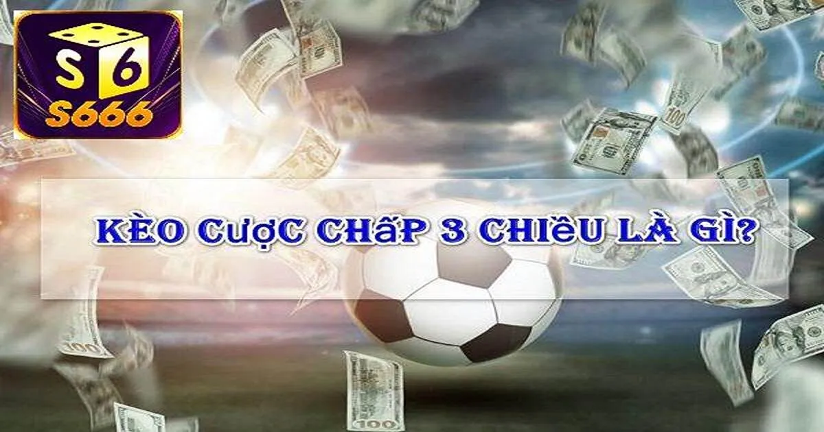 Khái niệm cược chấp 3 chiều