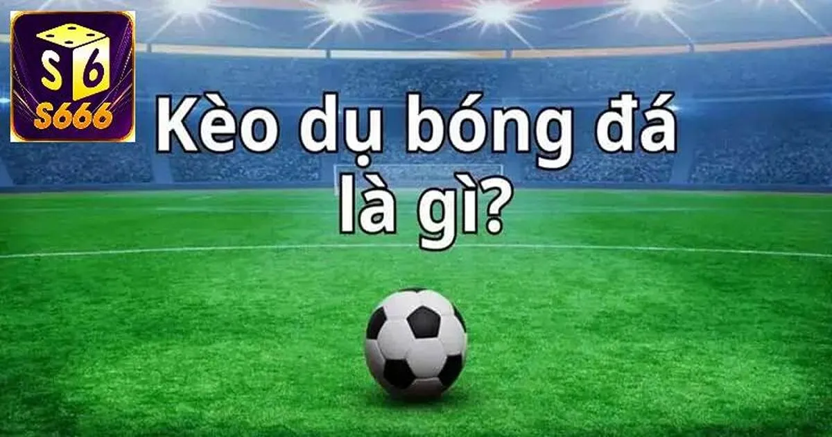 Giải nghĩa về kèo dụ