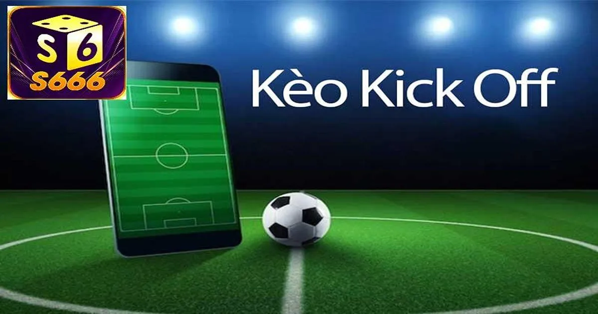 Đặc điểm và luật chơi kèo kick off