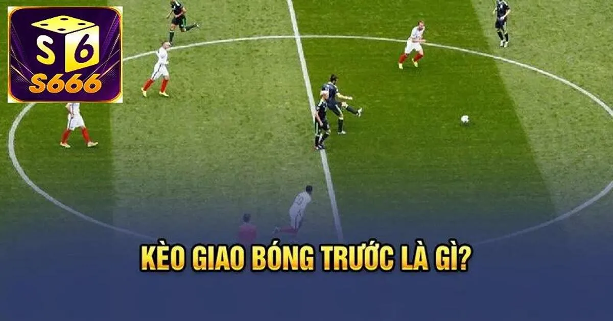 Giải đáp kèo giao bóng là gì?